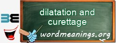 WordMeaning blackboard for dilatation and curettage